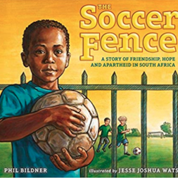 The Soccer Fence: A story of friendship, hope, and apartheid in South Africa